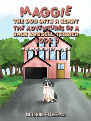 cover image of Maggie, the Dog with a Heart: The Adventures of a Jack Russell Terrier, Book 2